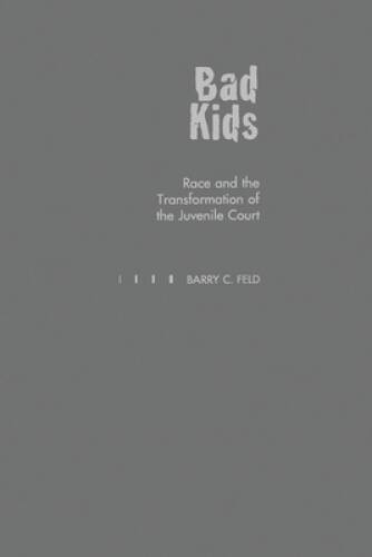 Bad Kids: Race and the Transformation of the Juvenile Court (Studies in C - GOOD