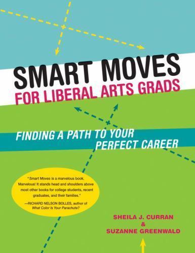 Smart Moves for Liberal Arts Grads : Finding a Path to Your Perfect Career, P...