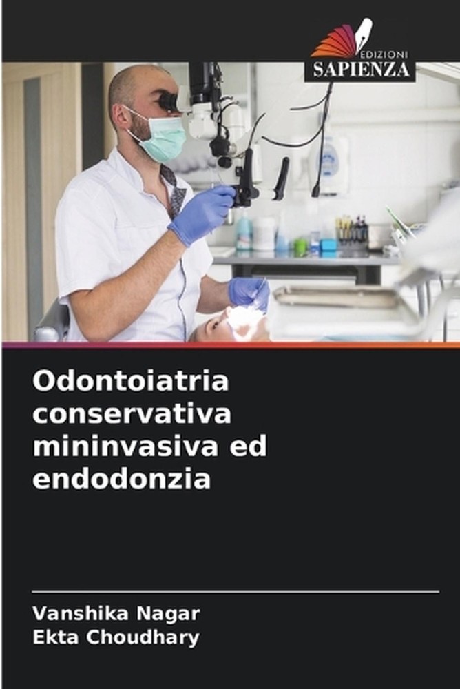 Odontoiatria conservativa mininvasiva ed endodonzia by Vanshika Nagar (Italian)