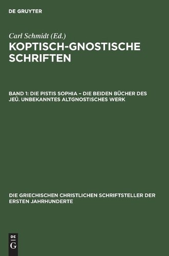 Die Pistis Sophia - Die Beiden Bücher Des Jeû. Unbekanntes Altgnostis (Hardback)
