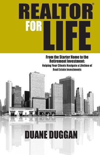 REALTOR for Life: From the Starter Home to the Retirement Investment: Helping Yo