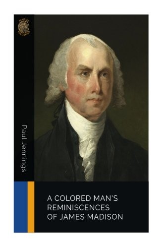 A Colored Man's Reminiscences of James Madison