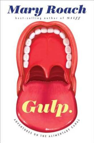 Gulp: Adventures on the Alimentary Canal - Hardcover By Roach, Mary - GOOD