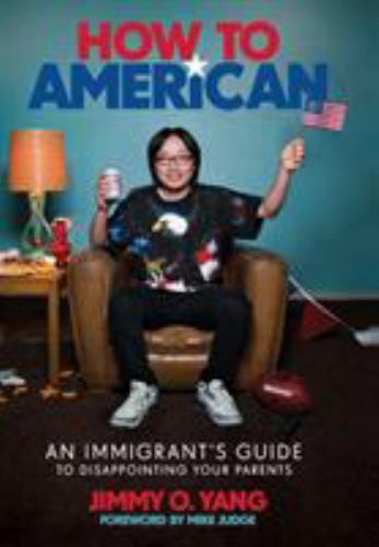 How to American : An Immigrant's Guide to Disappointing Your Parents, Hardcov...