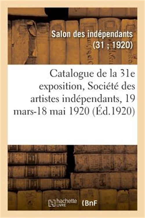 Catalogue de la 31e Exposition, Soci�t� Des Artistes Ind�pendants (Paperback or