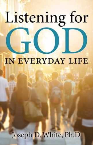 Listening for God in Everyday Life - Paperback, by White Ph D Joseph - Very Good