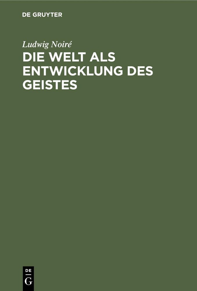 Ludwig Noiré Die Welt ALS Entwicklung Des Geistes (Hardback)
