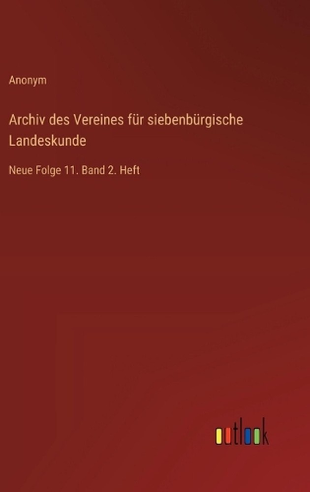 Archiv des Vereines fr siebenbrgische Landeskunde: Neue Folge 11. Band 2. Heft b