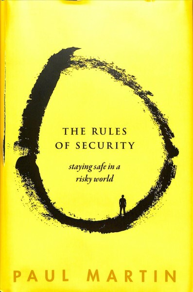 Rules of Security : Staying Safe in a Risky World, Hardcover by Martin, Paul,...