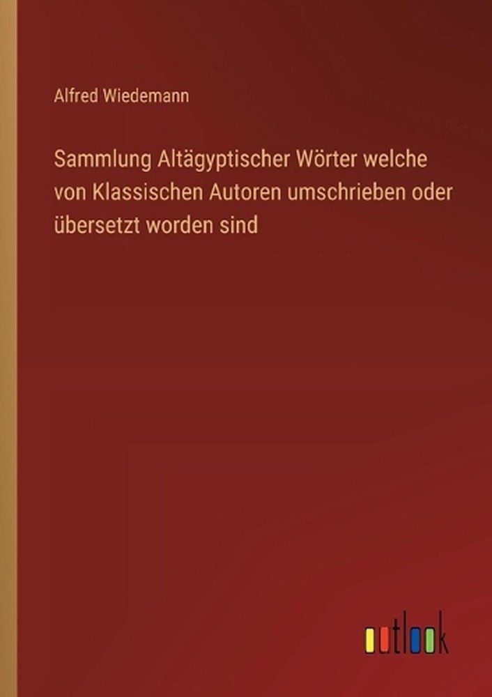 Sammlung Altgyptischer Wrter welche von Klassischen Autoren umschrieben oder ber
