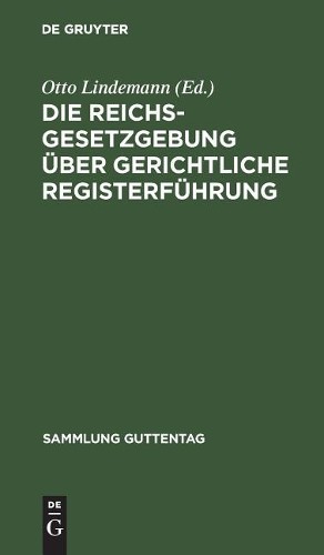 Die Reichsgesetzgebung Über Gerichtliche Registerführung (Hardback)