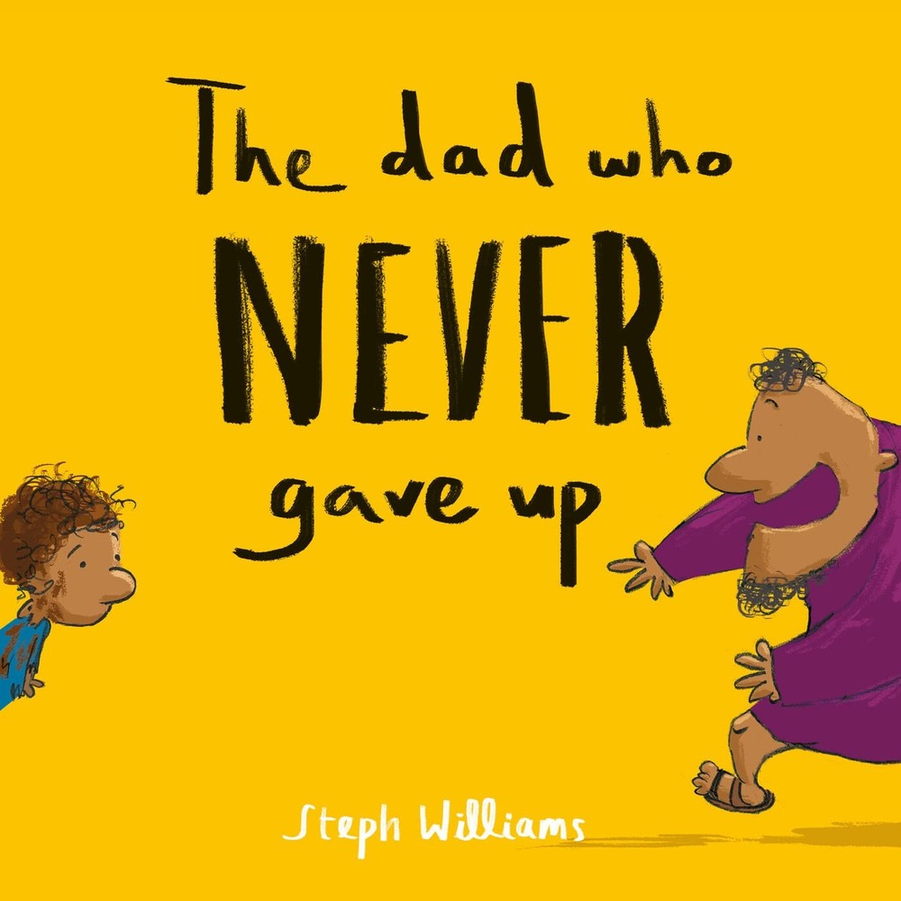 The Dad Who Never Gave Up: (An engaging retelling of the Bible story of the prod