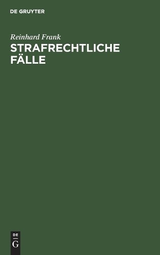 Reinhard Frank Strafrechtliche Fälle (Hardback)