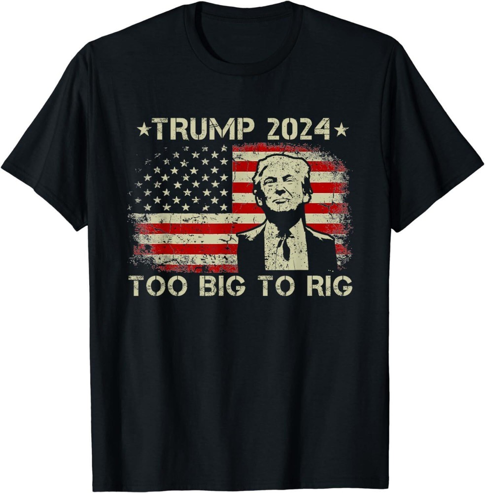 Too Big To Rig Saying Trump 2024 Funny Trump Quote Unisex T-Shirt