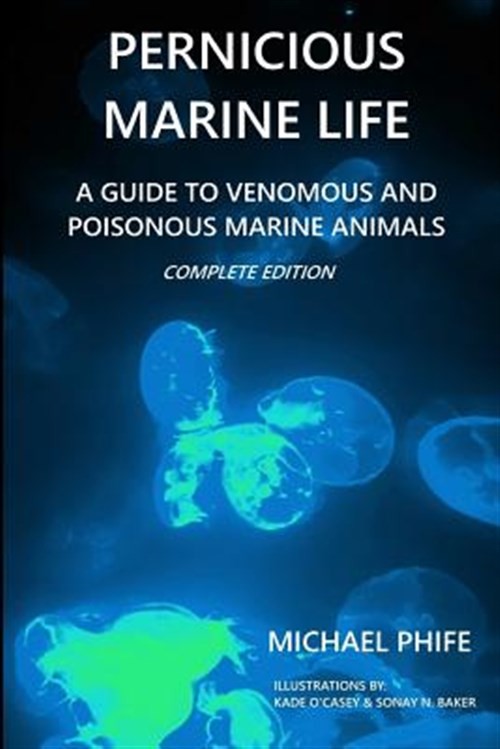 Pernicious Marine Life : A Guide to Venomous and Poisonous Marine Animals, Pa...
