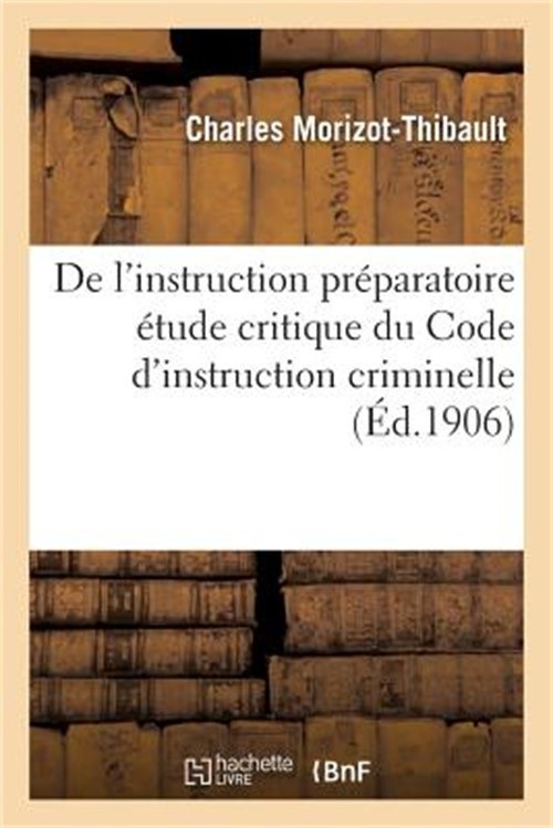 de l'Instruction Pr�paratoire �tude Critique Du Code d'Instruction Criminelle (P