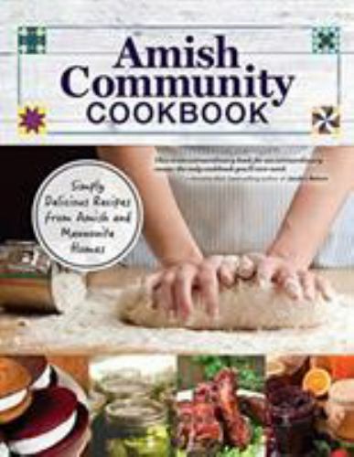 Amish Community Cookbook : Simply Delicious Recipes from Amish and Mennonite ...