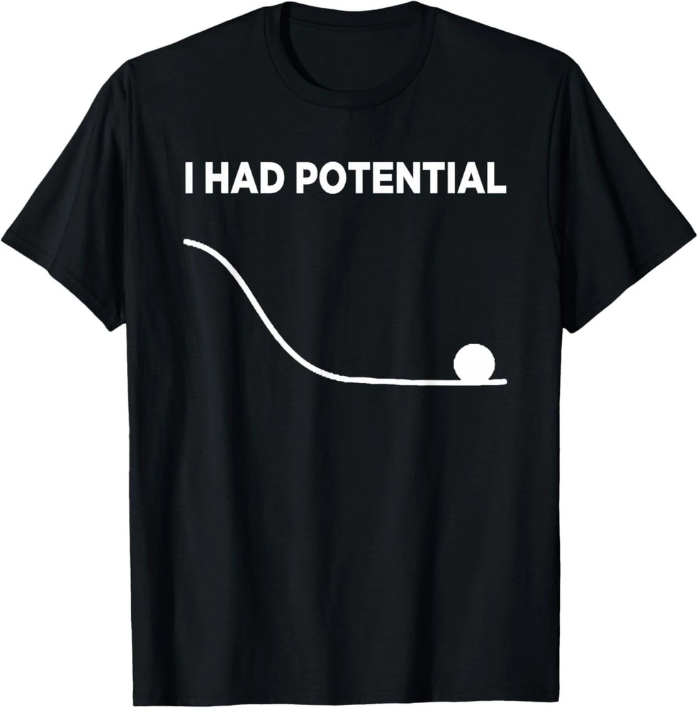 I Had Potential Unisex T-Shirt