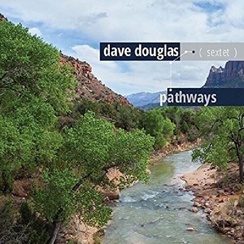 Dave Douglas Sextet Pathways New Cd