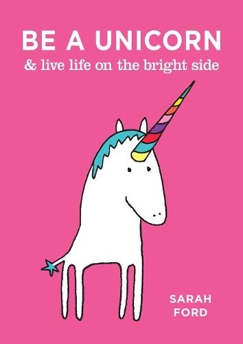 Sarah Ford Be a Unicorn & Live Life on the Bright Side (Paperback)Another great item from Rarewaves USA | Free delivery!