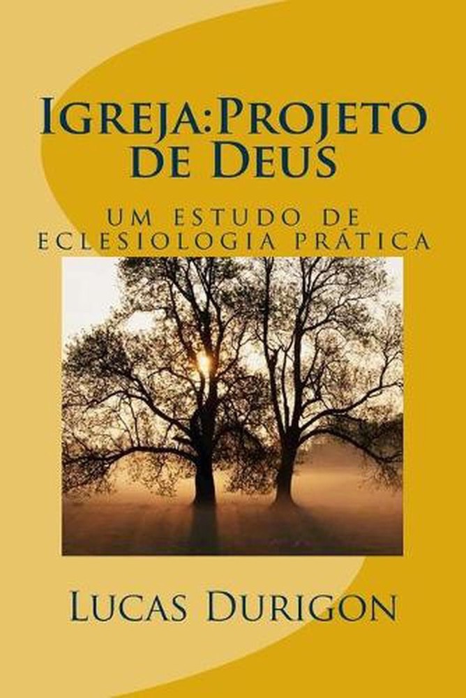 Igreja: Projeto de Deus: um estudo de eclesiologia pr?tica by Lucas Durigon (Por