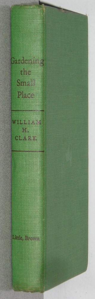 Gardening the Small Place by William H. Clark – HB
