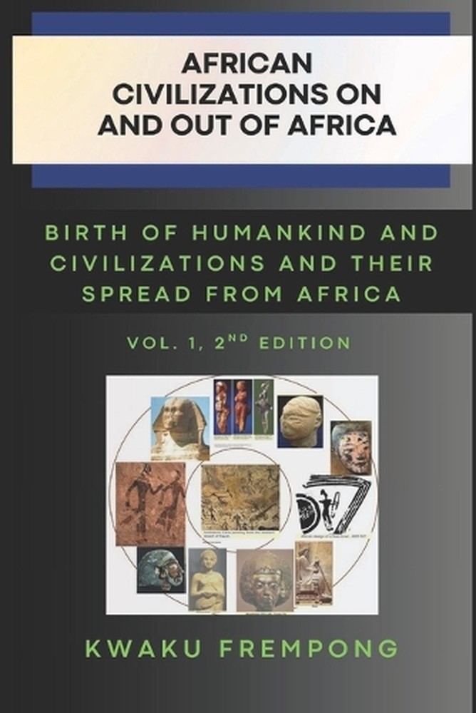 African Civilization on and out of Africa: Volume 1, 2nd Edition: Birth of Human