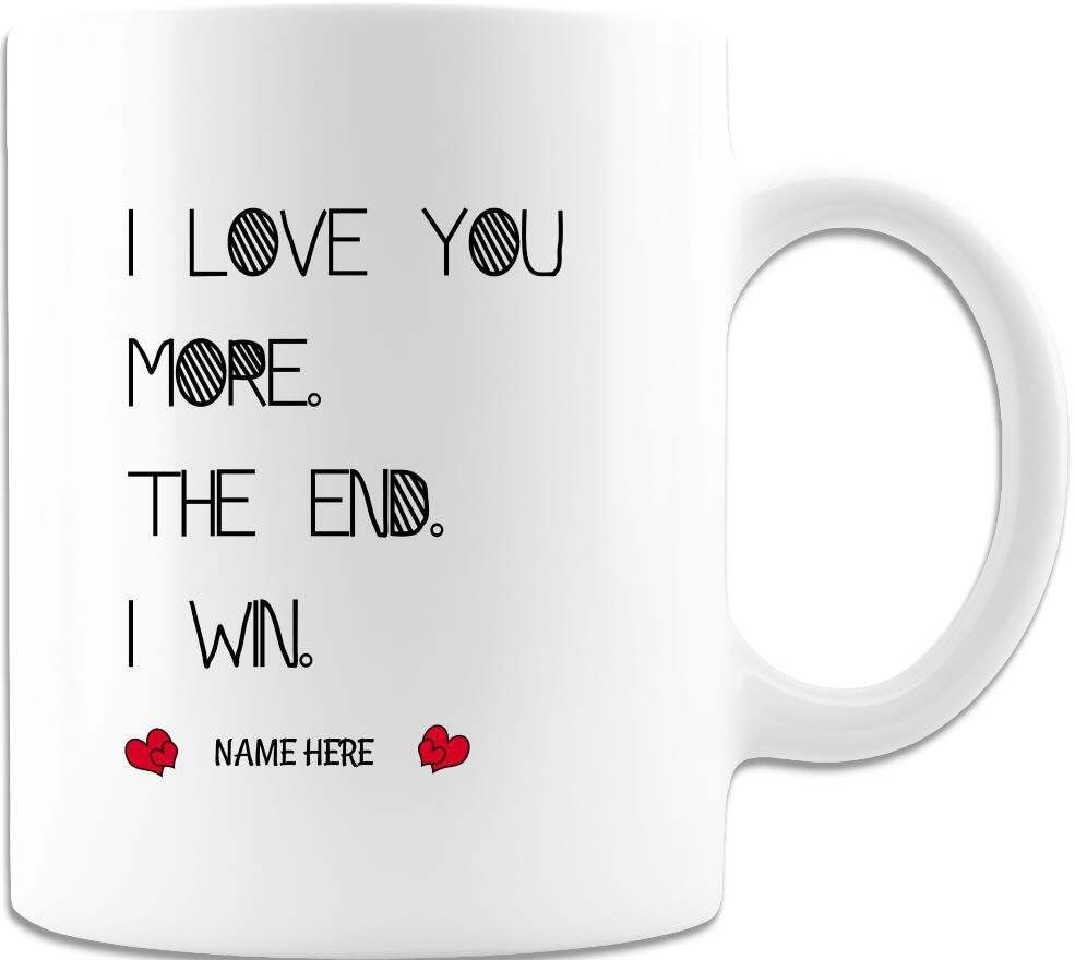 Personalized I Love You More The End I Win Gift Mug Presents For Couples