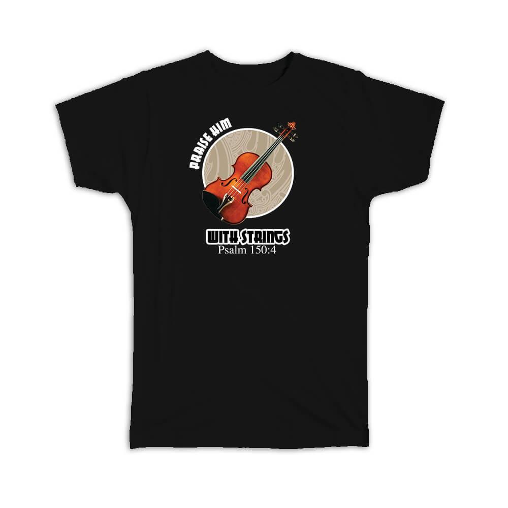 Gift T-Shirt : Christian Violin Praise Him With Strings Psalm 150 Violinist