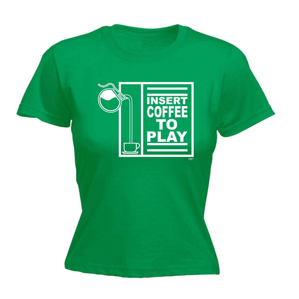 Insert Coffee To Play - Womens T Shirt Funny T-Shirt Novelty gift tshirt