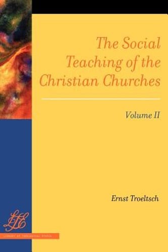The Social Teaching of the Christian Churches, Volume II by Ernst Troeltsch: New