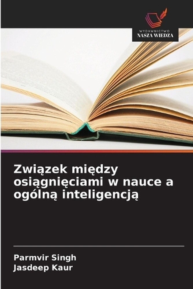 Zwizek midzy osigniciami w nauce a ogln inteligencj by Parmvir Singh (Polish) Pa