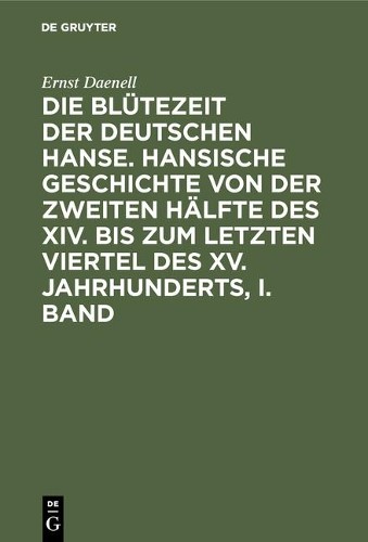 Ernst Daenell Ernst Daenell: Die Blütezeit Der Deutschen Hanse. Band  (Hardback)