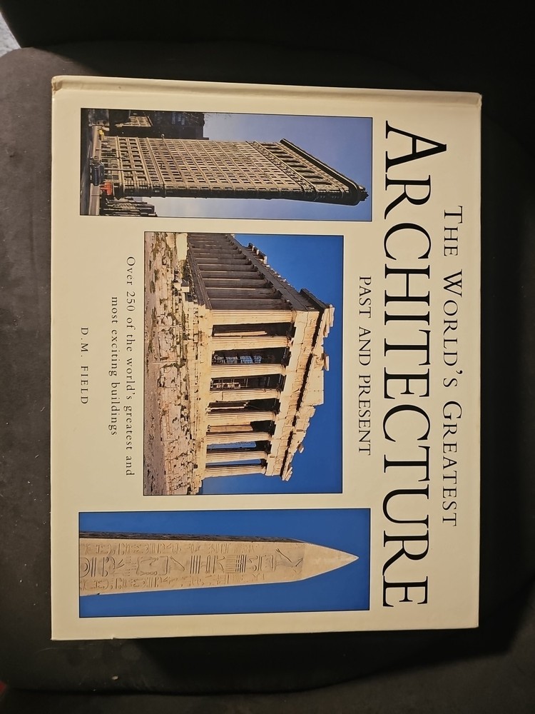 The World's Greatest Architecture : Past and Present by D. M. Field  HC (2001)