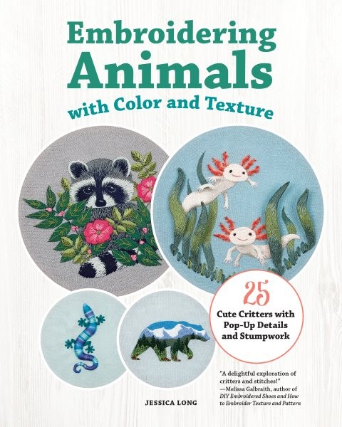 Embroidering Animals With Color and Texture : 25 Cute Critters With Pop-Up De...