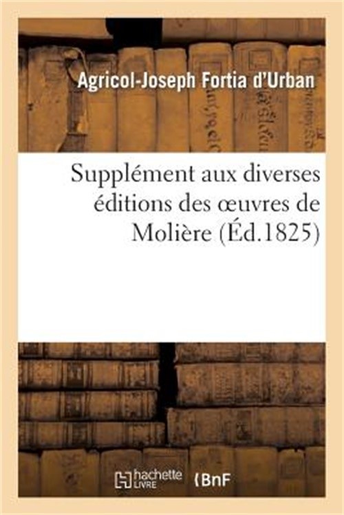 Suppl�ment Aux Diverses �ditions Des Oeuvres de Moli�re, Ou Lettres Sur La Femme