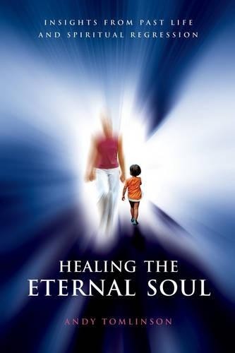 Healing the Eternal Soul: Insights into Past Li... by Tomlinson, Andy 190504741XFREE US DELIVERY | ISBN: 190504741X | Quality Books