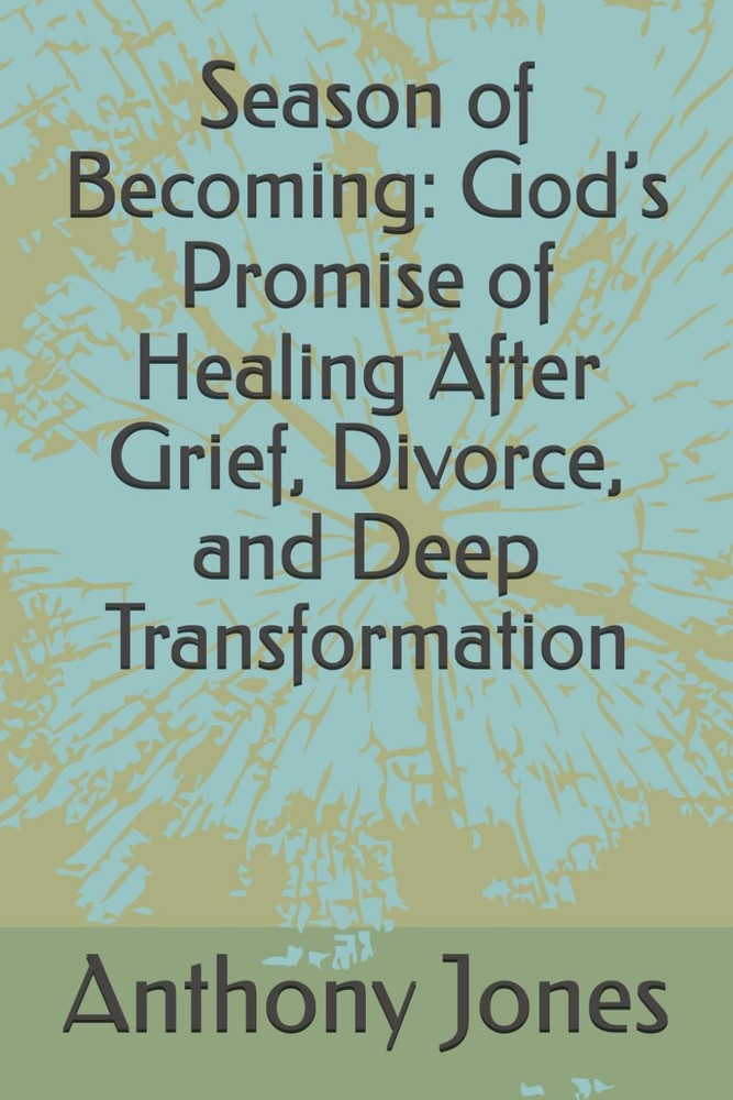 Season of Becoming: God’s Promise of Healing After Grief, Divorce, and Deep Tran