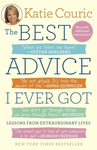 The Best Advice I Ever Got: Lessons fr..., Katie Couric
