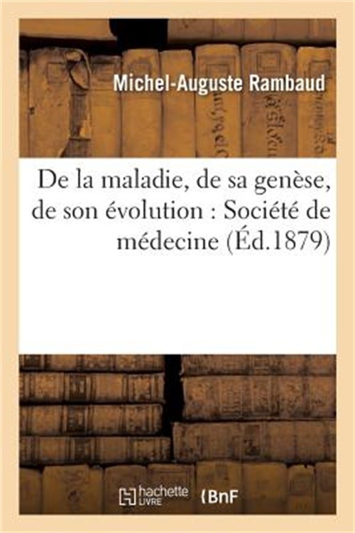 de la Maladie, de Sa Gen�se, de Son �volution: Discours Lu � La S�ance Publique