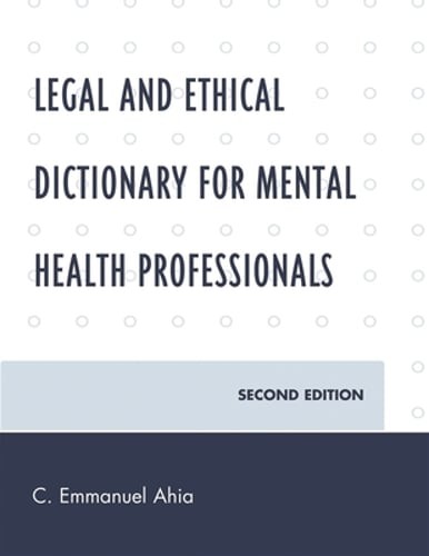 Legal and Ethical Dictionary for Mental Health Professionals by C Emmanuel Ahia