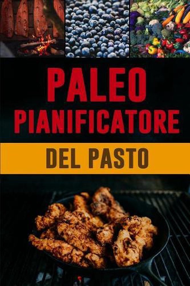 Paleo Pianificatore del Pasto: Giornale quotidiano dell'alimento di dieta di Pal