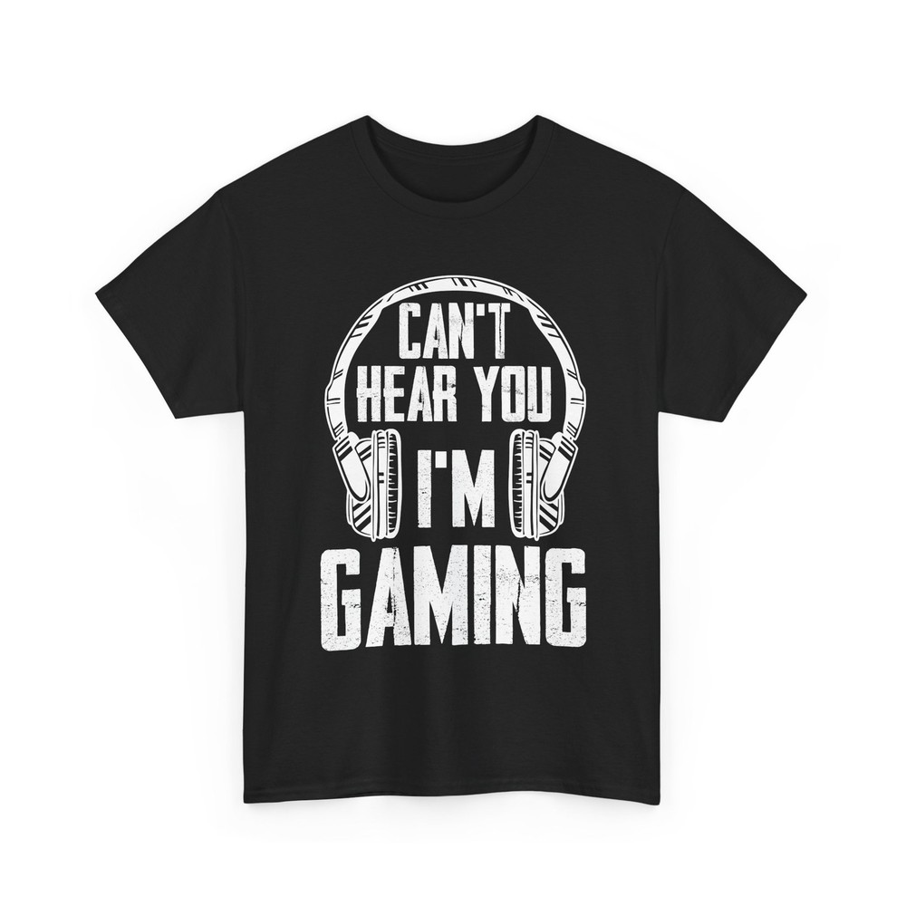 Gamer Shirt, Can't Hear You I'm Gaming Video Games Lovers Women Men Funny Shirt