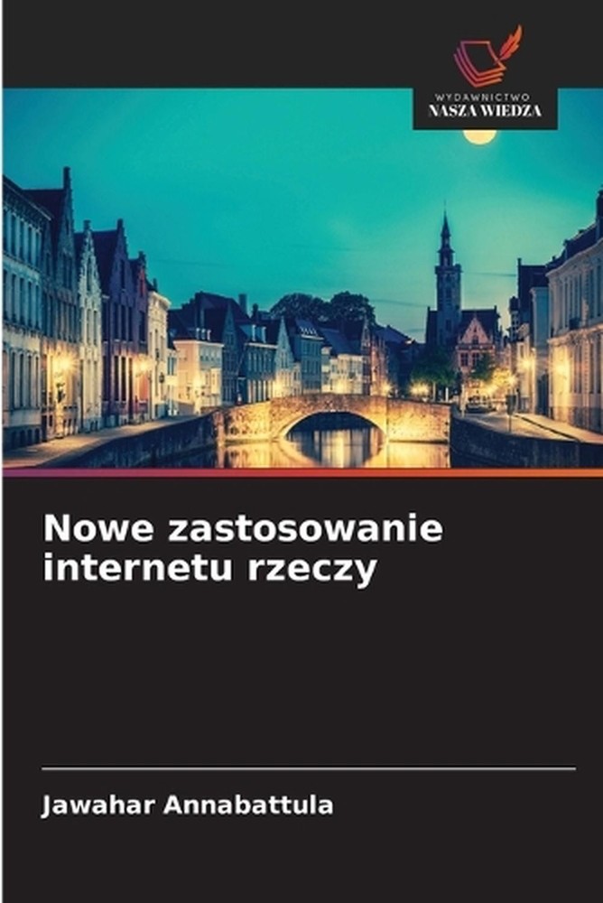 Nowe zastosowanie internetu rzeczy by Jawahar Annabattula (Polish) Paperback Boo