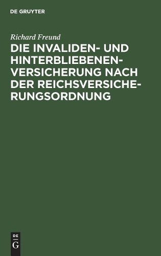 Richard Freund Die Invaliden- Und Hinterbliebenenversicherung Nach De (Hardback)
