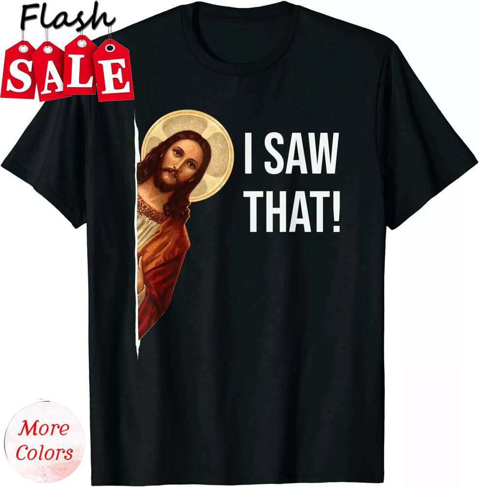 2025/NEW LIMITED Funny Quote Jesus Meme I Saw That Christian Gift T-Shirt Size S