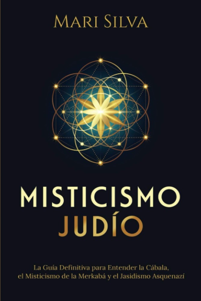 Misticismo Judío: La guía definitiva para entender la Cábala, el misticismo de l