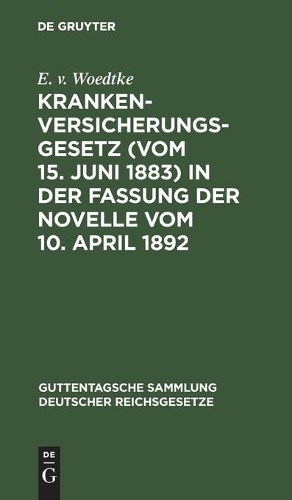 E V Woedtke Krankenversicherungsgesetz (Vom 15. Juni 1883) in Der Fas (Hardback)