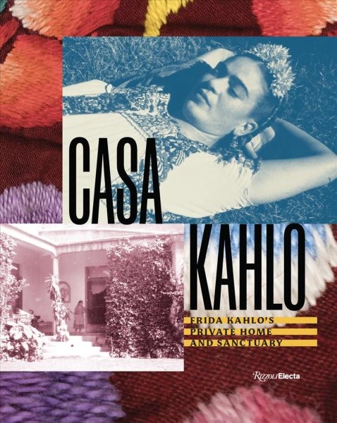 Casa Kahlo : Frida Kahlo's Home and Sanctuary, Hardcover by Kahlo, Mara Romeo...