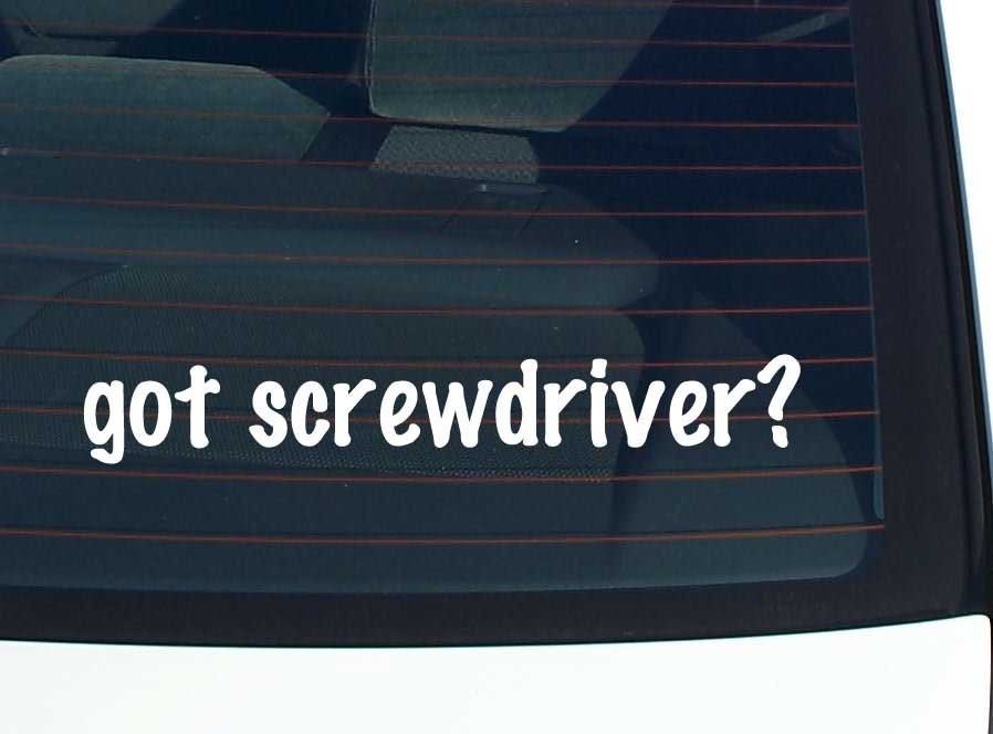 Got Screwdriver Funny Car Decal Vinyl Bumper Sticker